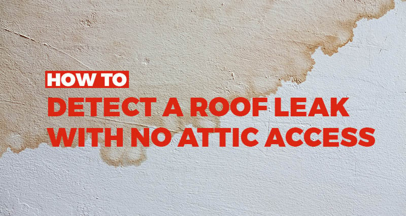 Troubleshooting Roof Leaks Without an Attic